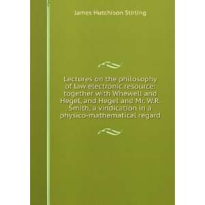   in a physico mathematical regard James Hutchison Stirling Books