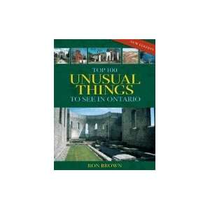  Top 100 Unusual Things to See in Ontario [PB,2007] Books