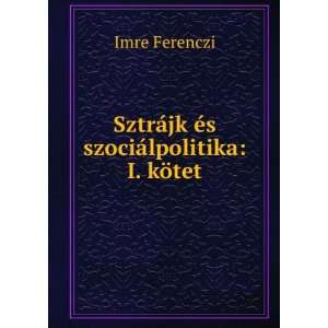   SztrÃ¡jk Ã©s szociÃ¡lpolitika I. kÃ¶tet Imre Ferenczi Books