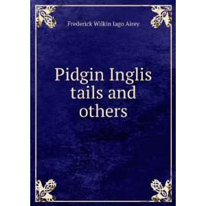    Pidgin Inglis tails and others Frederick Wilkin Iago Airey Books