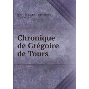   ©goire de Tours J. J. E. (Just Jean Etienne), 1794 1871? Roy Books