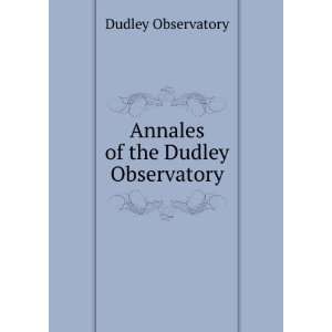    Annales of the Dudley Observatory Dudley Observatory Books