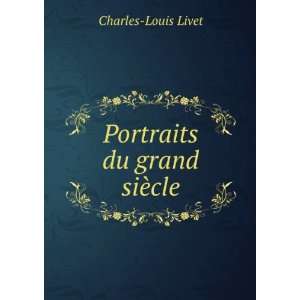  Portraits du grand siÃ¨cle Charles Louis Livet Books