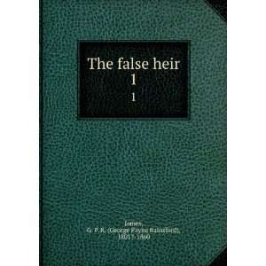  The false heir G. P. R. James Books