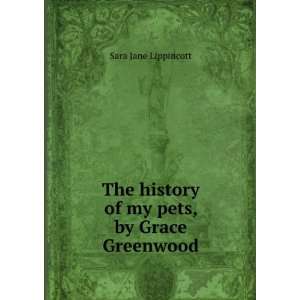   history of my pets, by Grace Greenwood Sara Jane Lippincott Books