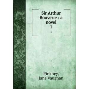   Sir Arthur Bouverie  a novel. 1 Jane Vaughan Pinkney Books