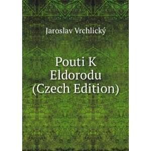    Pouti K Eldorodu (Czech Edition) Jaroslav VrchlickÃ½ Books