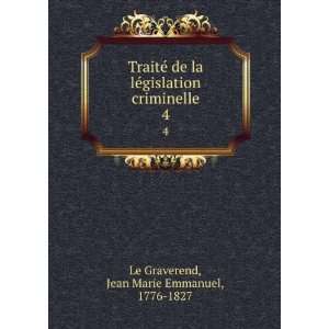   criminelle. 4 Jean Marie Emmanuel, 1776 1827 Le Graverend Books