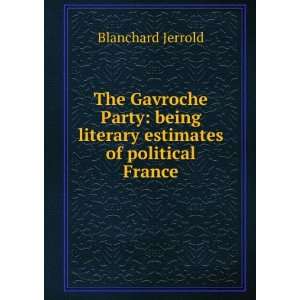   being literary estimates of political France Blanchard Jerrold Books