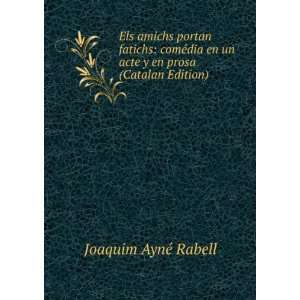   en un acte y en prosa (Catalan Edition) Joaquim AynÃ© Rabell Books