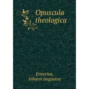  Opuscula theologica Johann Augustus Ernestus Books