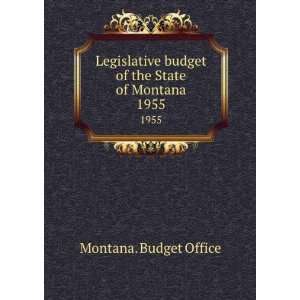   budget of the State of Montana. 1955 Montana. Budget Office Books