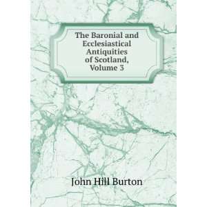   Antiquities of Scotland, Volume 3 John Hill Burton Books