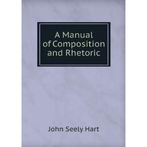    A Manual of Composition and Rhetoric John Seely Hart Books