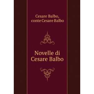    Novelle di Cesare Balbo conte Cesare Balbo Cesare Balbo Books