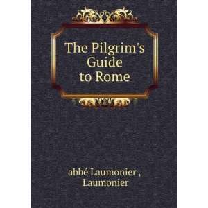  The Pilgrims Guide to Rome Laumonier abbÃ© Laumonier 