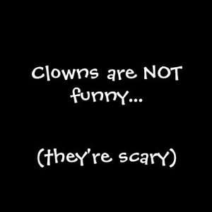  Clowns are NOT funny, (theyre scary) Pins Everything 