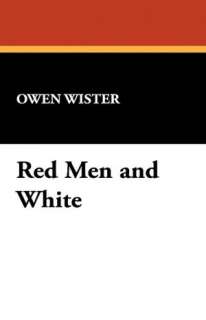   Red Men and White by Owen Wister, Wildside Press 