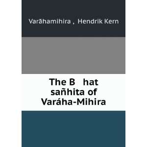   hat saÃ±hita of VarÃ¡ha Mihira Hendrik Kern VarÄhamihira  Books