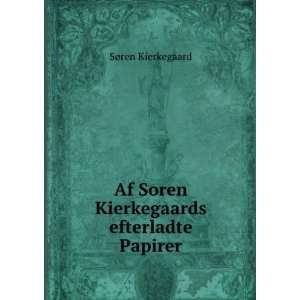   Af Soren Kierkegaards efterladte Papirer SÃ¸ren Kierkegaard Books