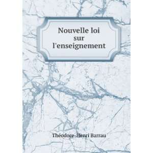  Nouvelle loi sur lenseignement ThÃ©odore Henri Barrau Books