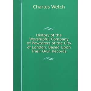  History of the Worshipful Company of Pewterers of the City 