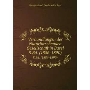   Basel. 8.Bd. (1886 1890) Naturforschende Gesellschaft in Basel