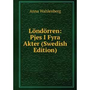   ¶rren Pjes I Fyra Akter (Swedish Edition) Anna Wahlenberg Books