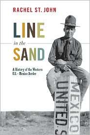 Line in the Sand A History of the Western U.S. Mexico Border 