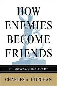 How Enemies Become Friends The Sources of Stable Peace, (0691142653 