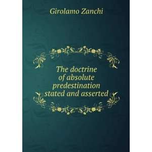   of absolute predestination stated and asserted Girolamo Zanchi Books