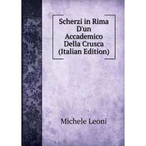   un Accademico Della Crusca (Italian Edition) Michele Leoni Books