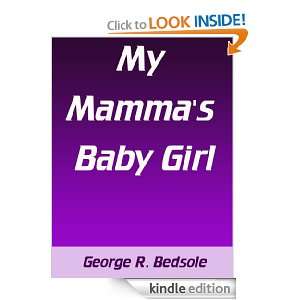 My Mammas Baby Girl George R. Bedsole  Kindle Store