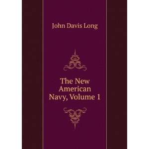  The New American Navy, Volume 1 John Davis Long Books