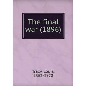    The final war (1896) (9781275251830) Louis, 1863 1928 Tracy Books