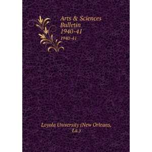   Sciences Bulletin. 1940 41 La.) Loyola University (New Orleans Books