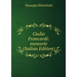   Francardi memorie (Italian Edition) Giuseppe Bianchetti Books