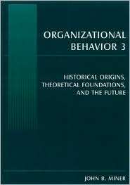 Organizational Behavior 3 Historical Origins, Theoretical Foundations 