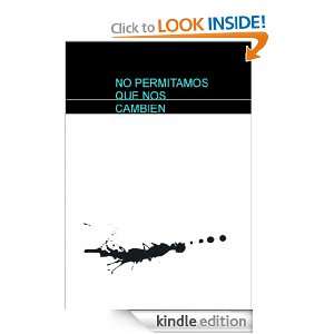 NO PERMITAMOS QUE NOS CAMBIEN (Spanish Edition)  Kindle 