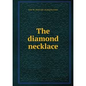  The diamond necklace John W. [from old catalog] Eastman 