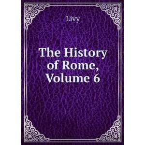  The History of Rome, Volume 6 Livy Books
