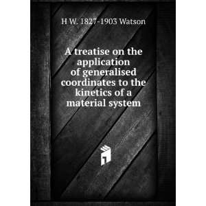   to the kinetics of a material system H W. 1827 1903 Watson Books