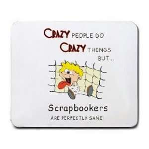  CRAZY PEOPLE DO CRAZY THINGS BUT Scrapbookers ARE 