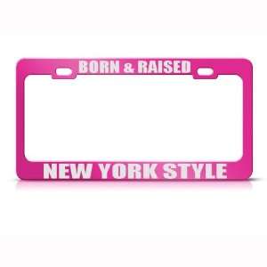  Born Raised Ny Style New York license plate frame Tag 