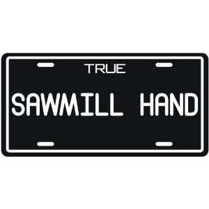  New  True Sawmill Hand  License Plate Occupations