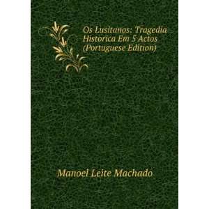   Historica Em 5 Actos (Portuguese Edition) Manoel Leite Machado Books