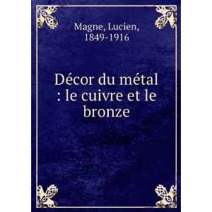   du mÃ©tal  le cuivre et le bronze Lucien, 1849 1916 Magne Books