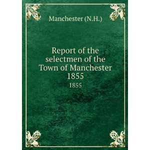   selectmen of the Town of Manchester. 1855 Manchester (N.H.) Books