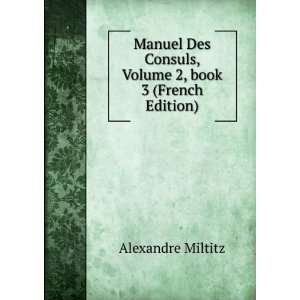  Manuel Des Consuls, Volume 2,Â book 3 (French Edition 