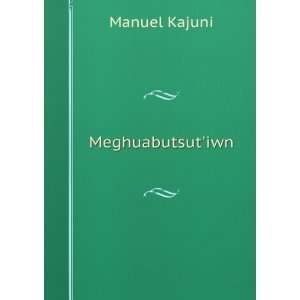  Meghuabutsutiwn Manuel Kajuni Books